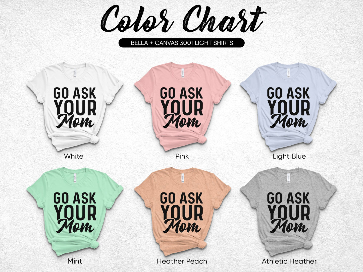 Go Ask Your Mom T-Shirt, Funny Mom Quote, Bella Canvas 3001, Multiple Colors, Light Shirts, Gift for Her