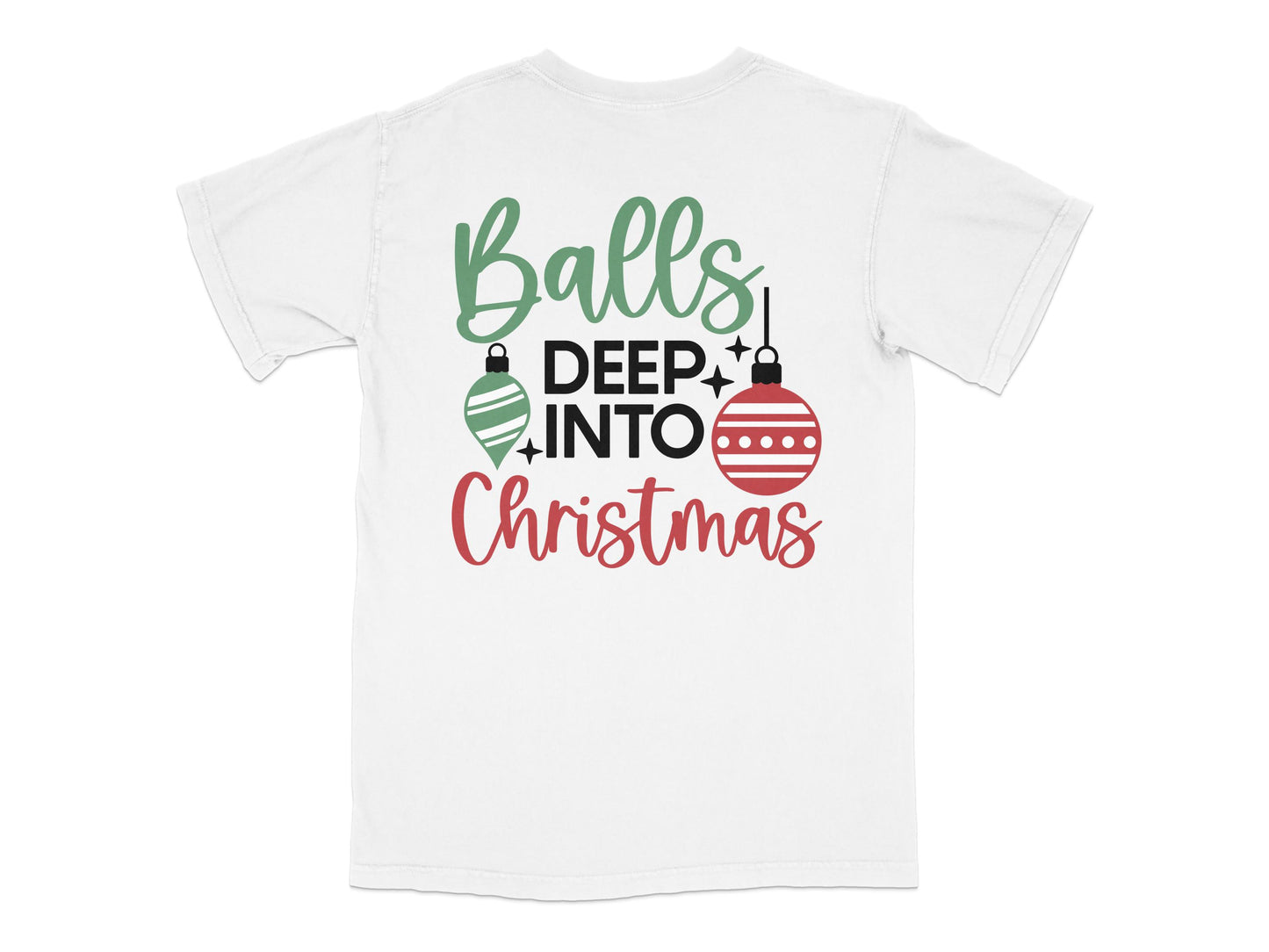 Funny Christmas T-Shirt, Balls Deep Into Christmas, Holiday Tee, Festive Graphic Shirt, Unisex Xmas Apparel