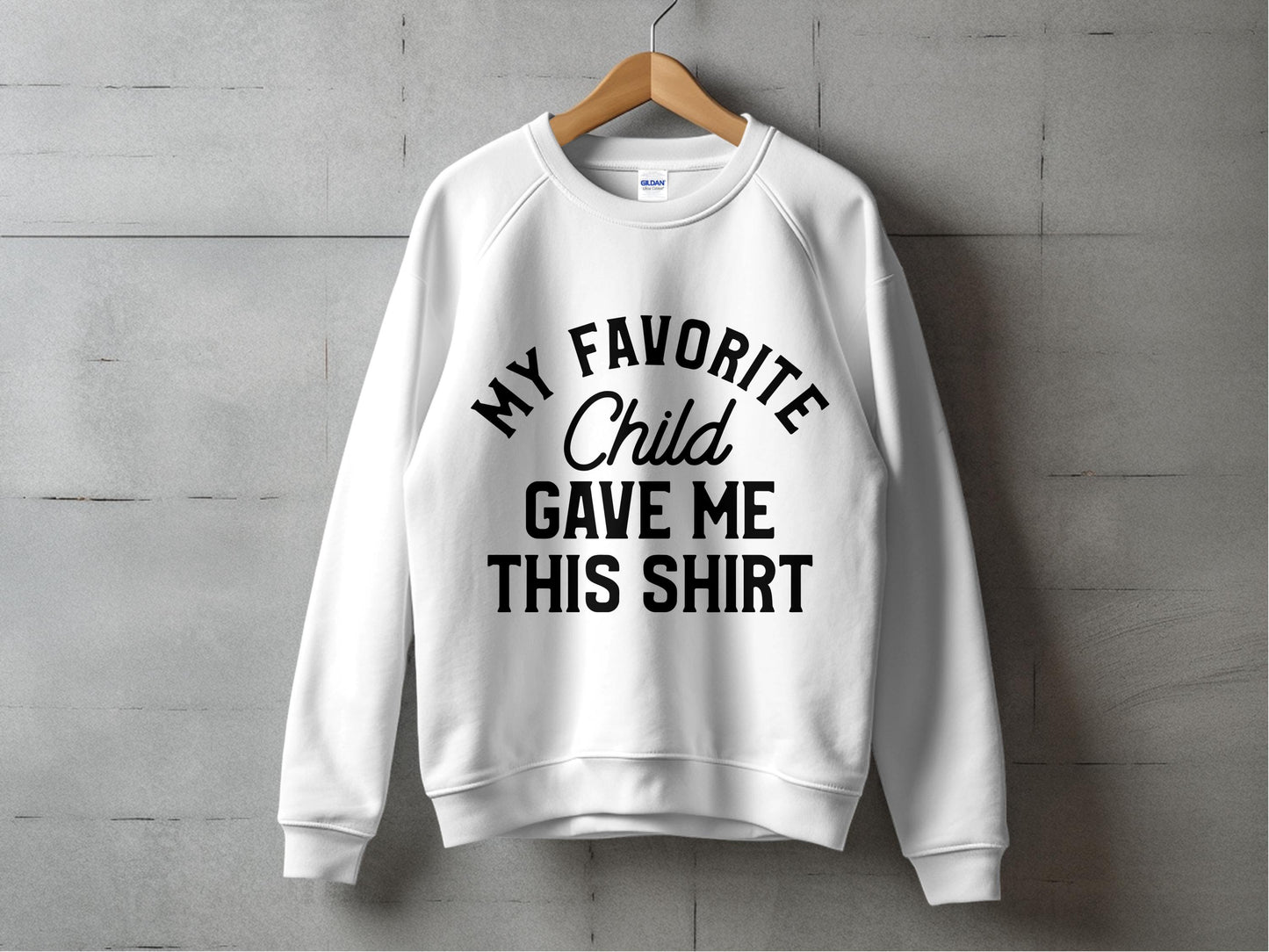 My Favorite Child Gave Me This Shirt - Funny Parent Gift Sweatshirt, White Crewneck Unisex Pullover, Casual Apparel Gift