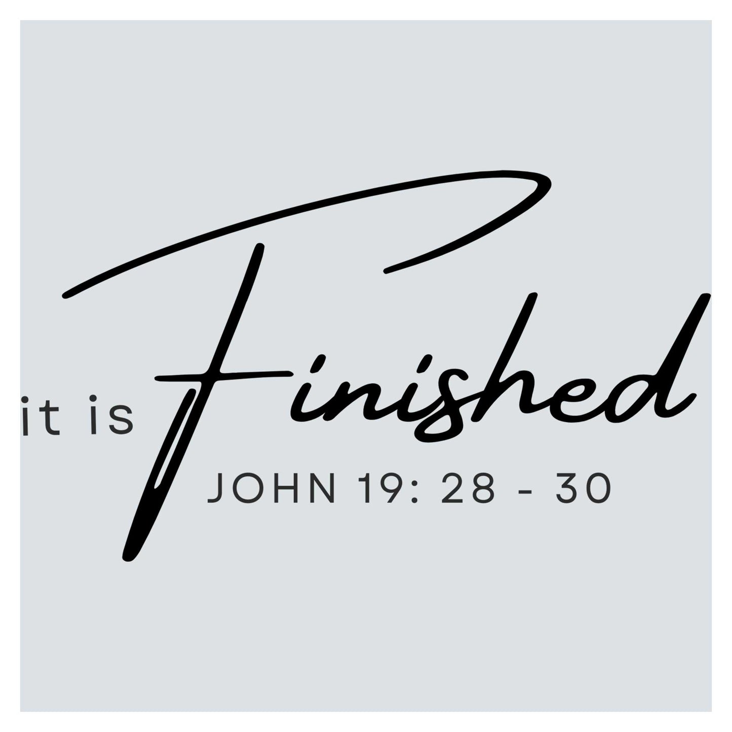 a black and white photo with the words, it is finished john 19 28 -