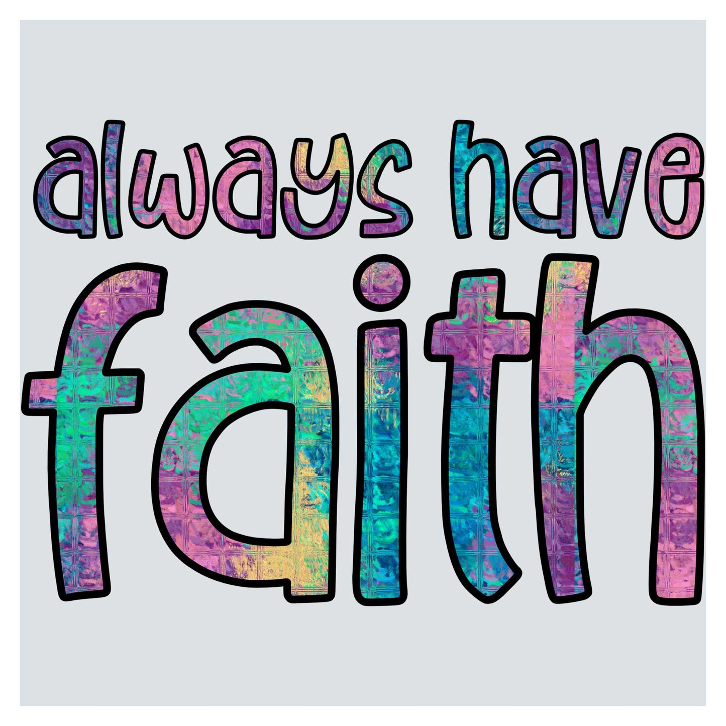 the words always have faith painted on a white background