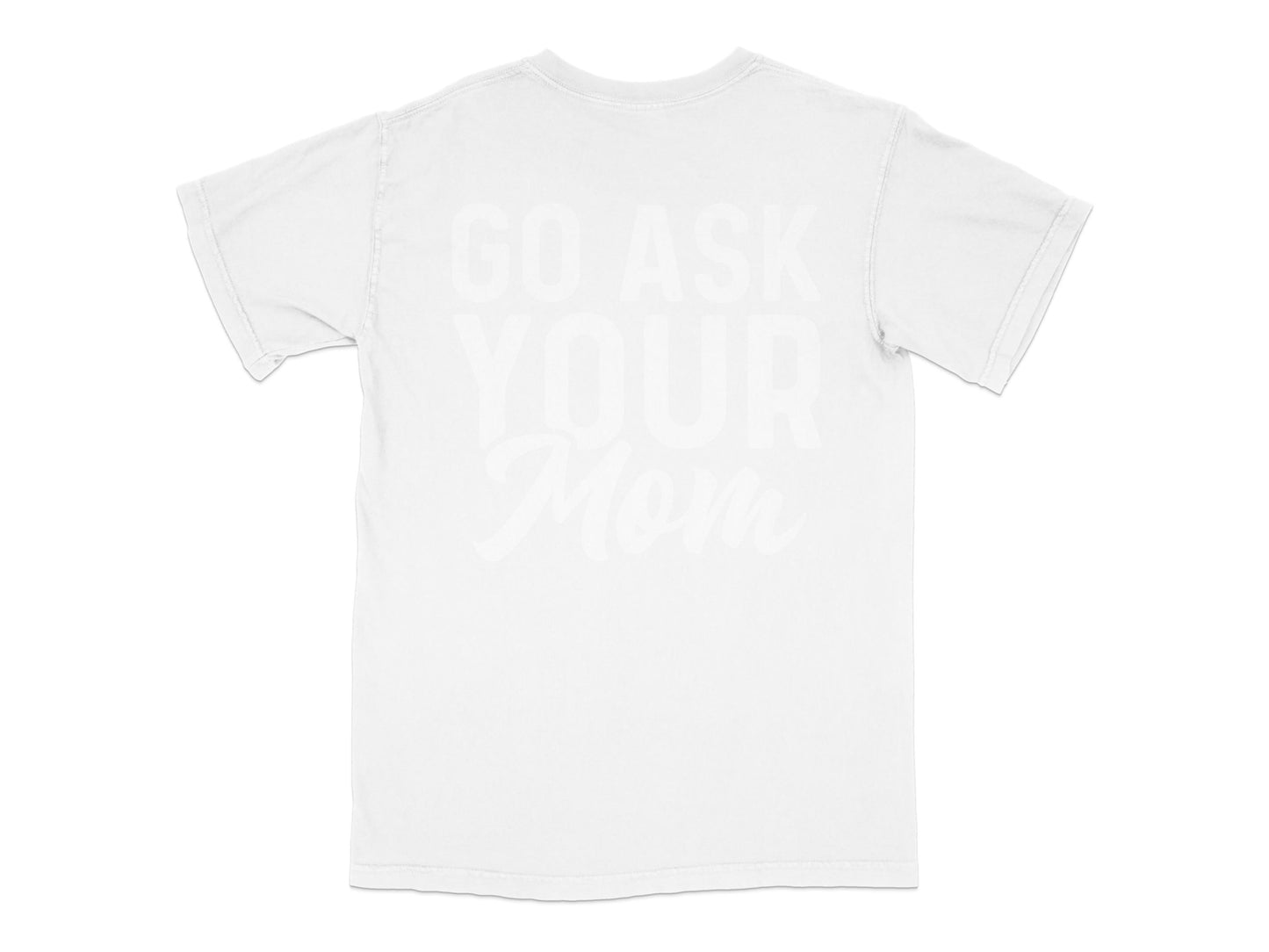 Go Ask Your Mom T-Shirt, Funny Quote Tee, Gift for Son, White Casual Shirt, Unisex Adult Clothing