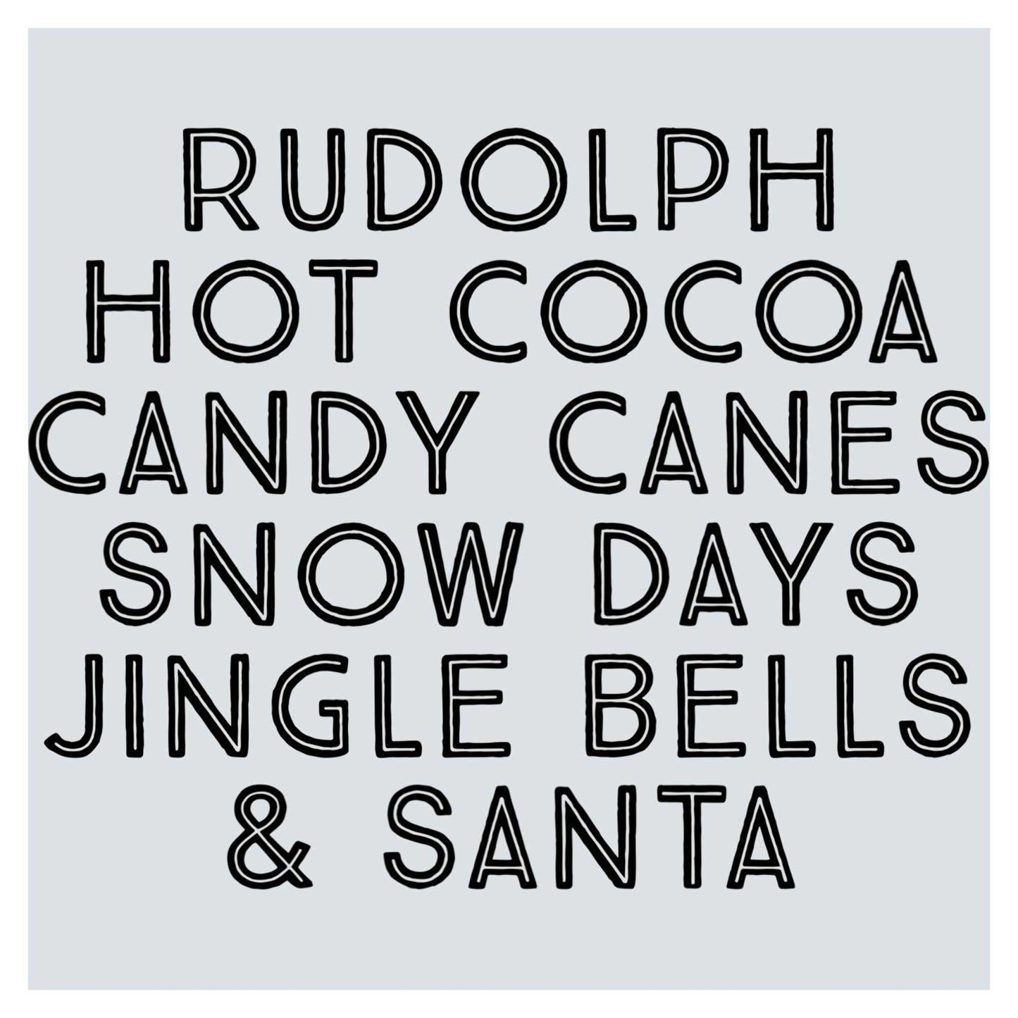 the words rudolphh hot cocoa candy canes snow days, jungle bells and santa