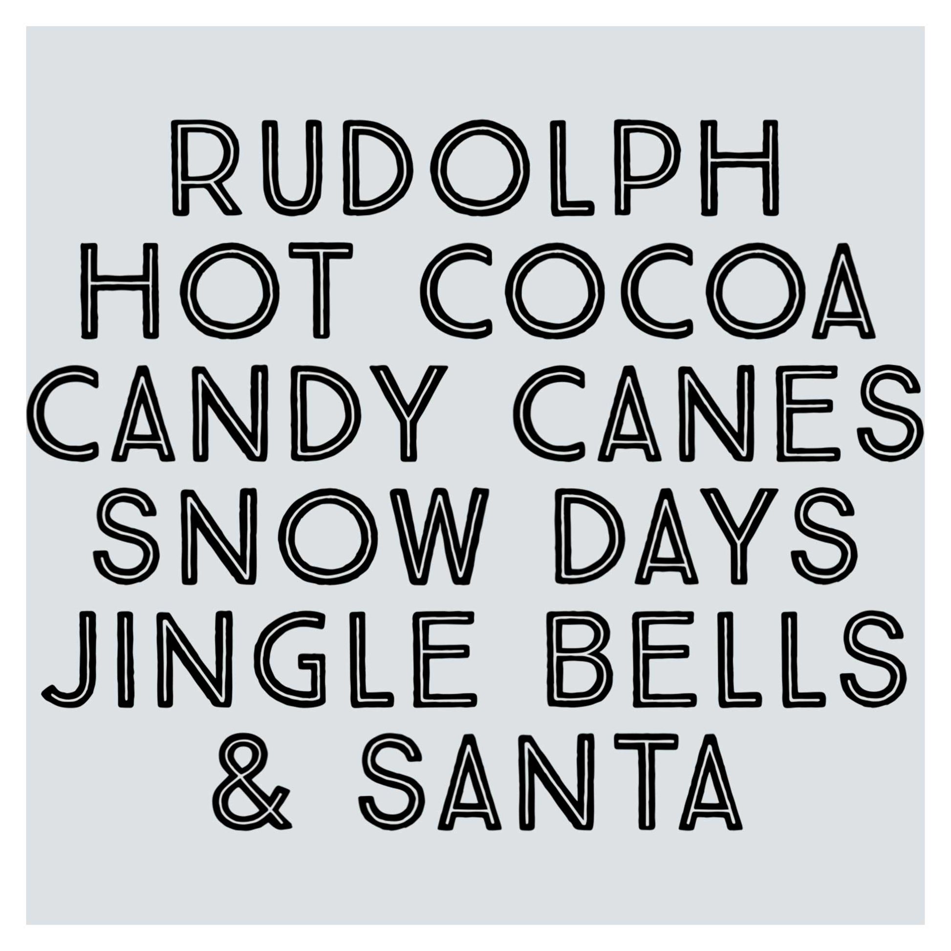 the words rudolphh hot cocoa candy canes snow days, jungle bells and santa