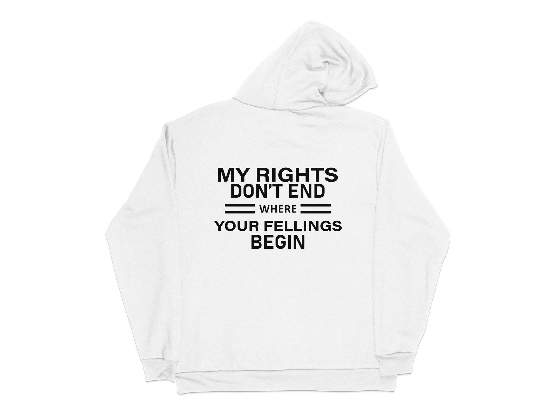 White Hoodie with Quote 'My Rights Don't End Where Your Feelings Begin' Unisex Sweatshirt