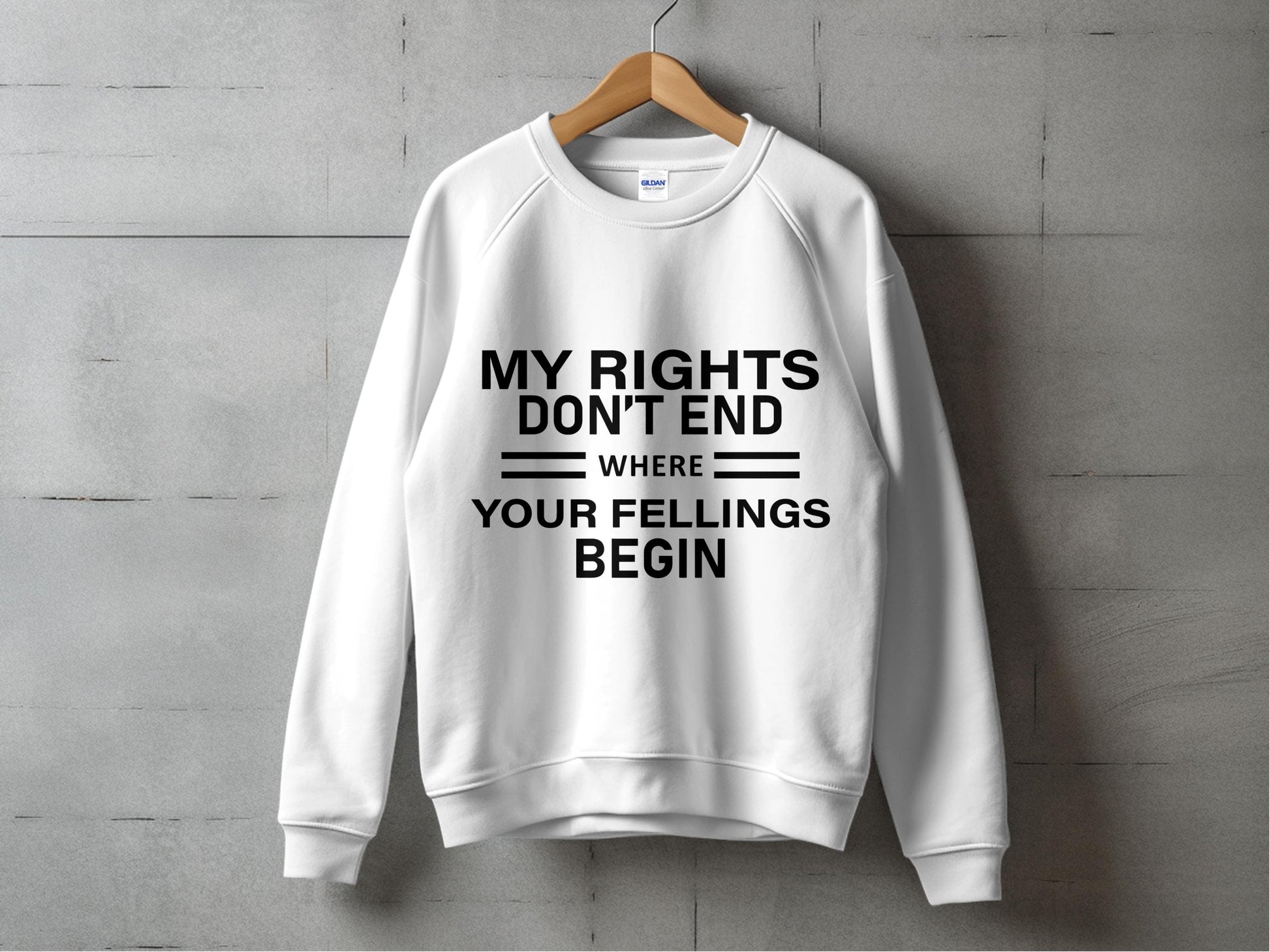 White Graphic Sweatshirt 'My Rights Don't End Where Your Feelings Begin' Unisex Pullover Casual Top