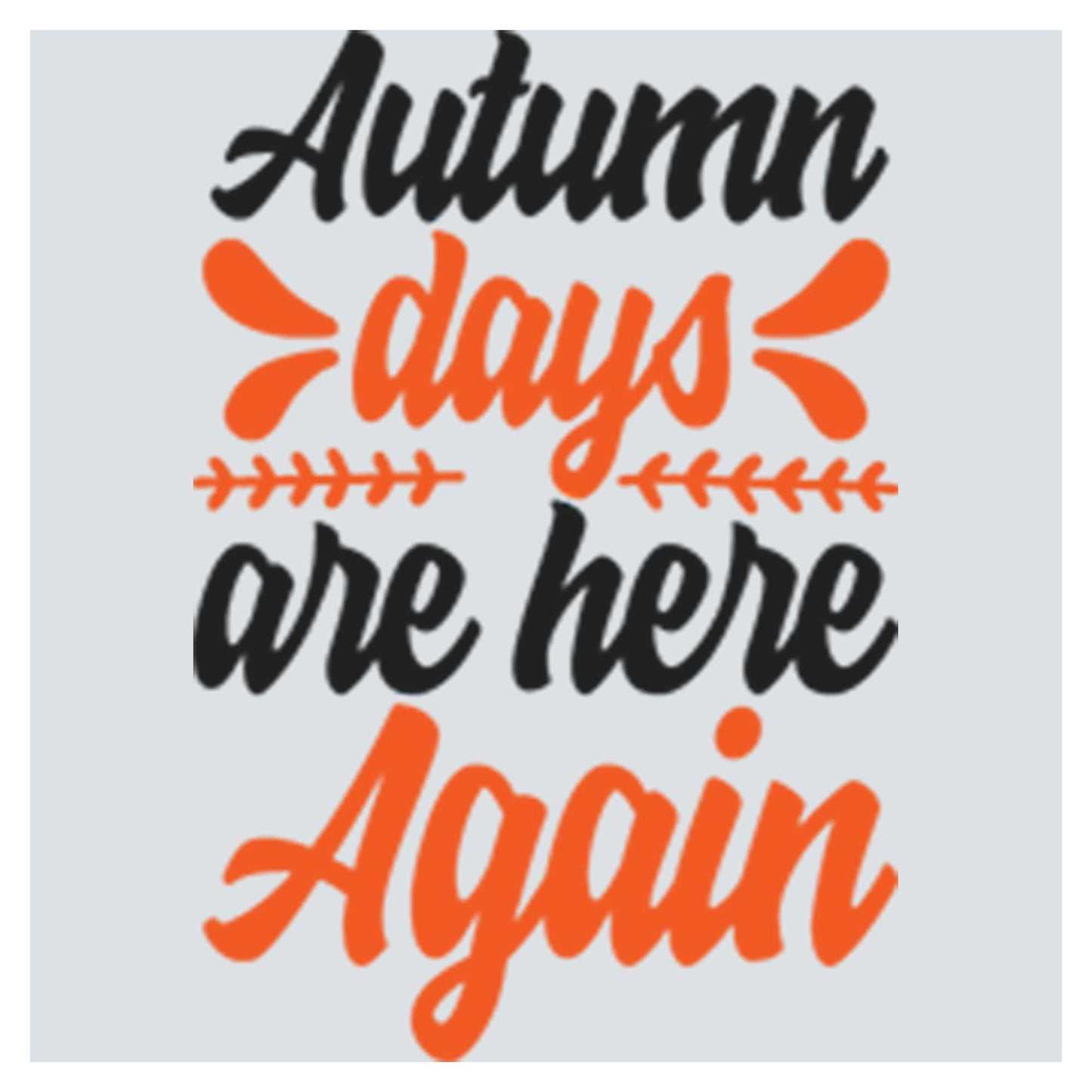 the words autumn days are here again