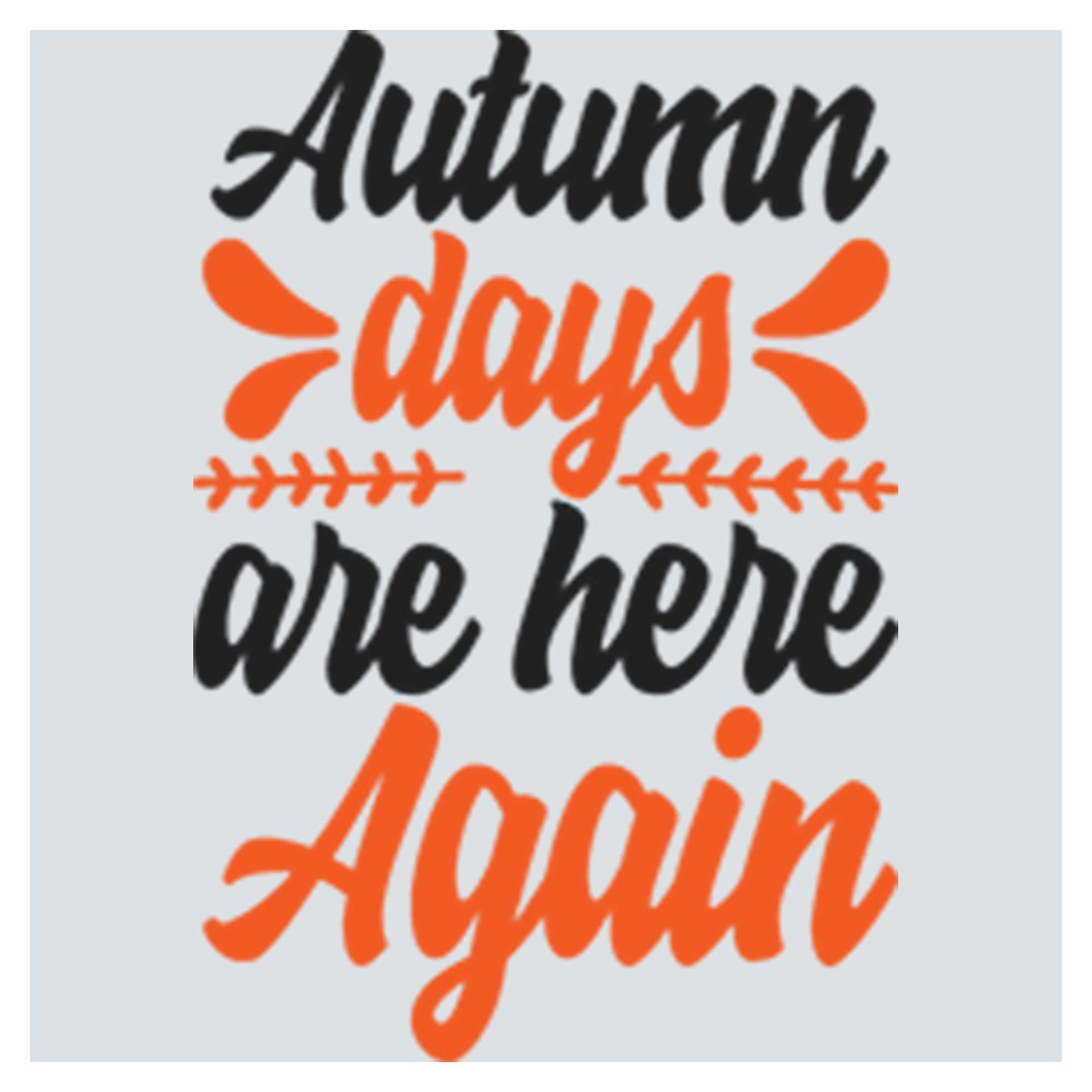 the words autumn days are here again