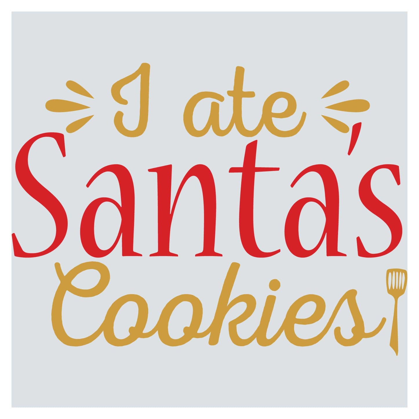 i ate santa's cookies with a fork and spoon