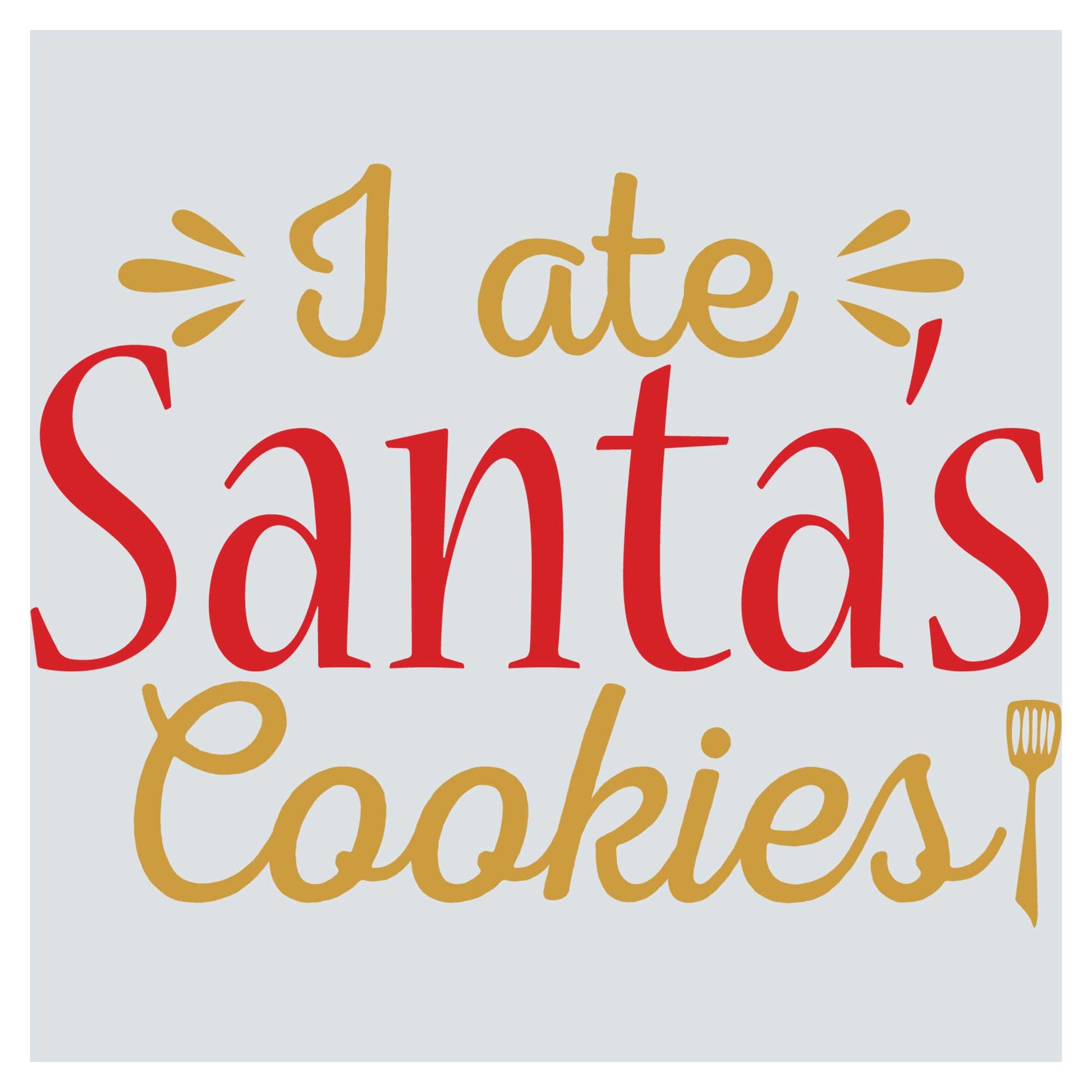 i ate santa's cookies with a fork and spoon