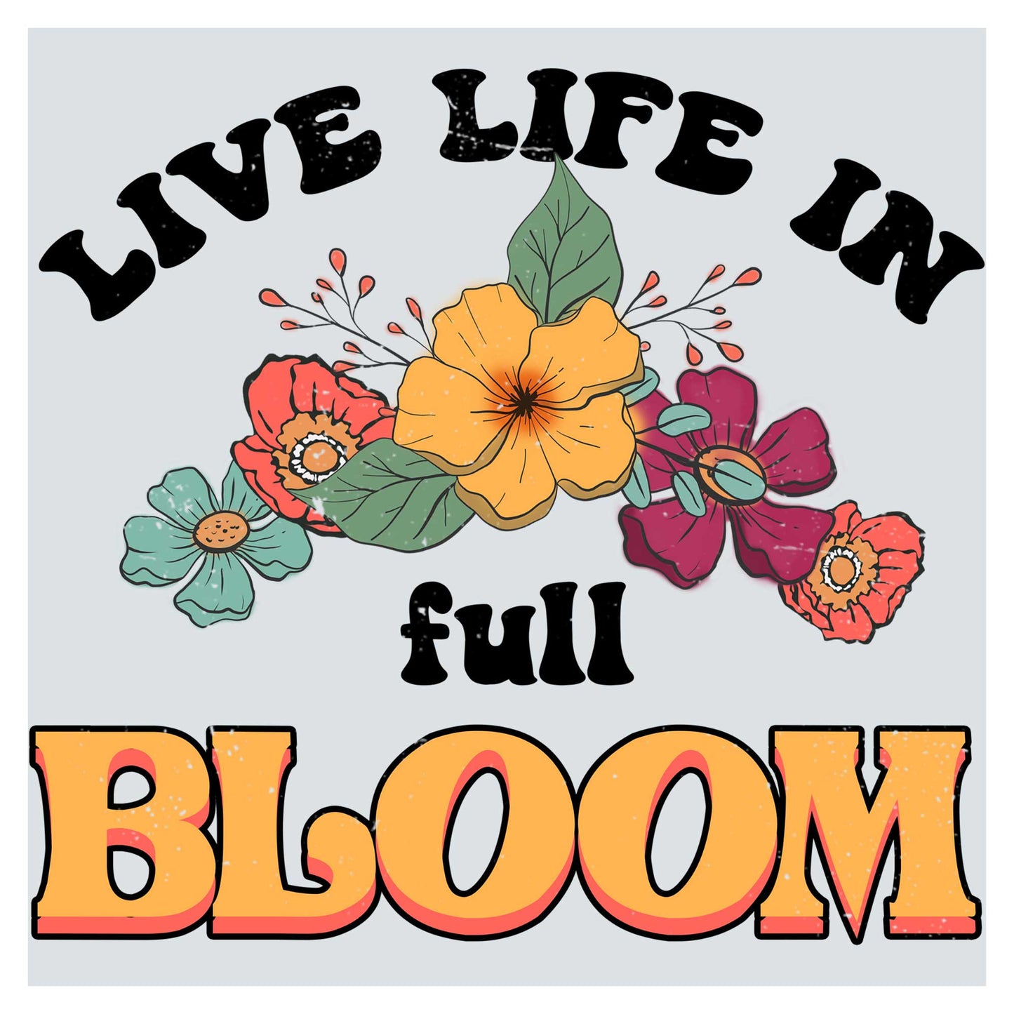 a sign that says, live life in full bloom