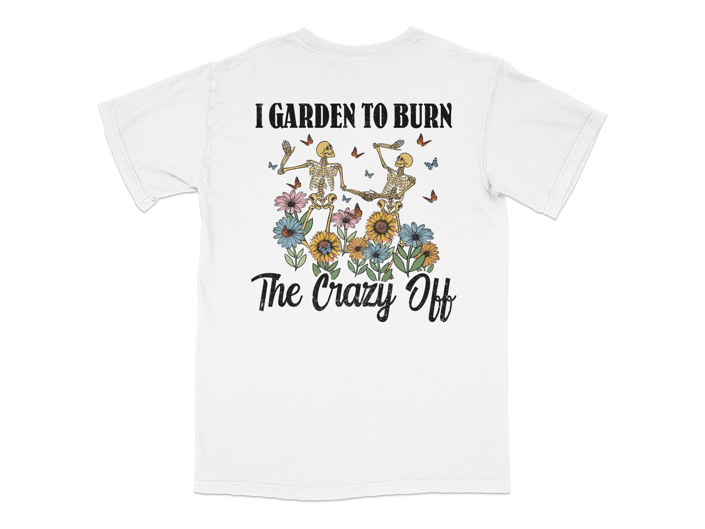 Funny Gardening T-Shirt, I Garden To Burn The Crazy Off, Floral Skeleton Graphic Tee, Unisex Cotton Shirt for Gardeners