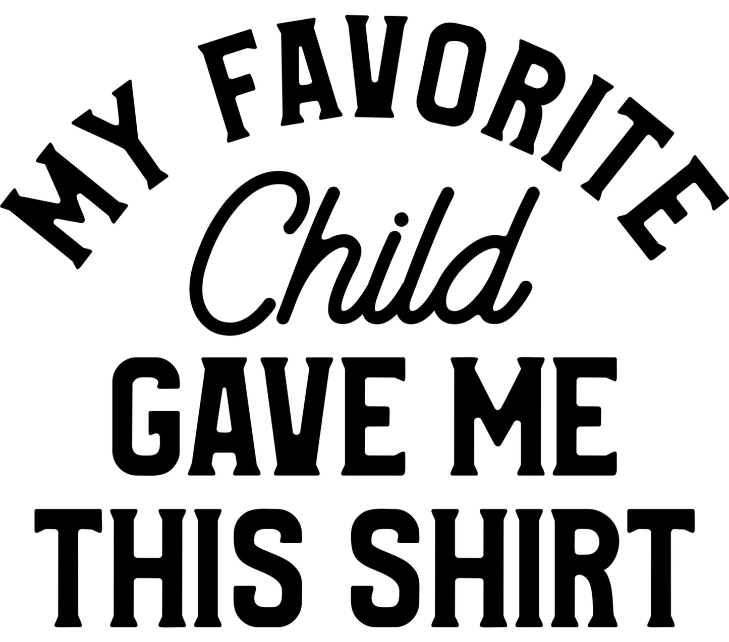Funny Parent T-Shirt 'My Favorite Child Gave Me This Shirt' Gift Idea for Mom and Dad