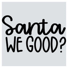 a black and white picture with the words santa we good