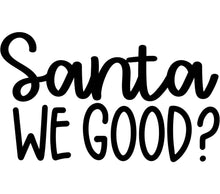 Santa We Good? Christmas SVG, Funny Holiday Quote, Festive Seasonal Decal, Digital Download, DIY T-Shirt Design, Vinyl Cutting File