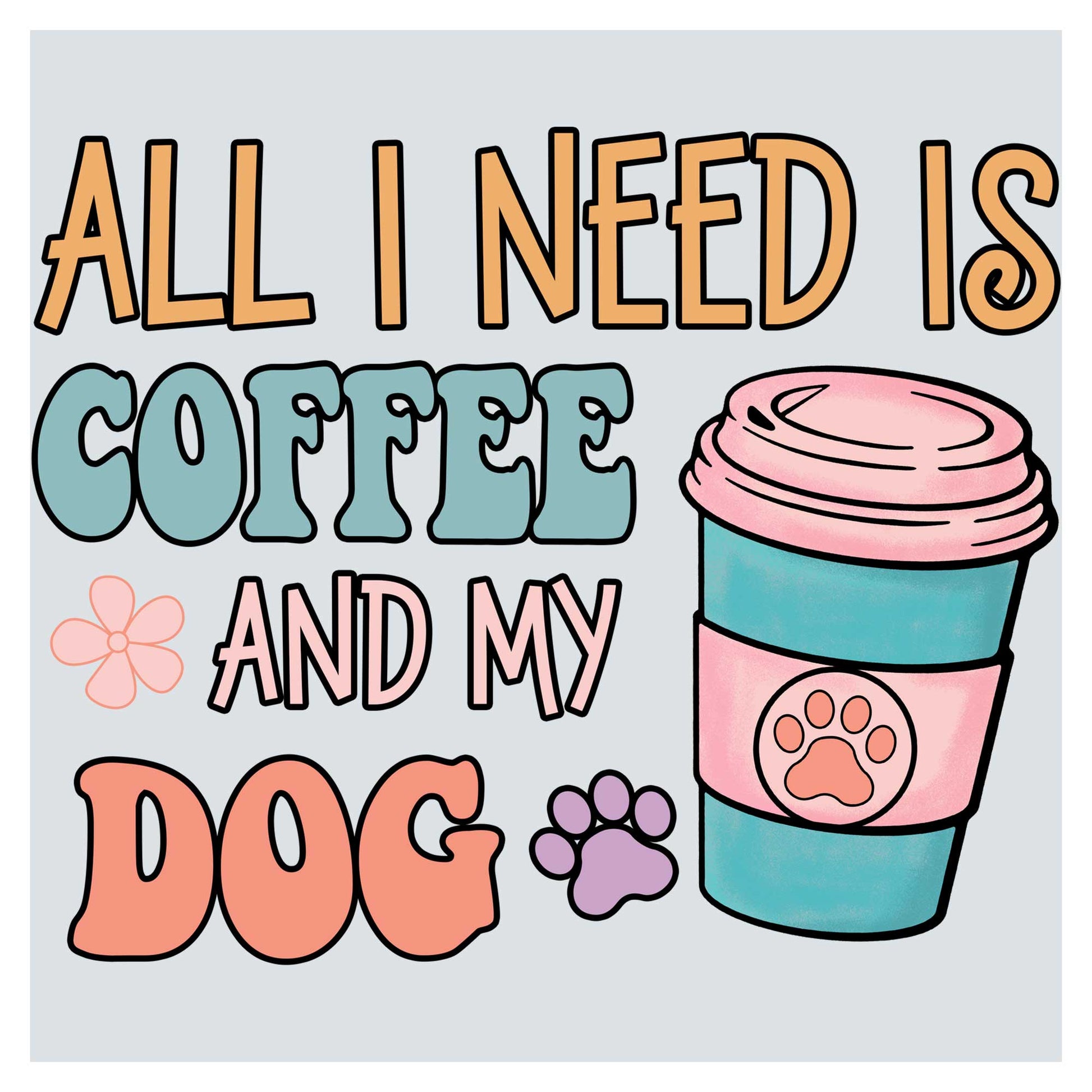 all i need is coffee and my dog