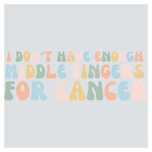 i don't have enough middle fingers for cancer
