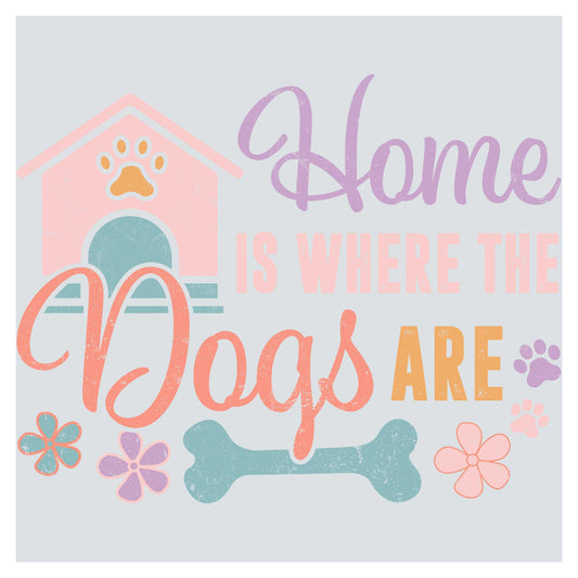 a poster with the words home is where the dogs are