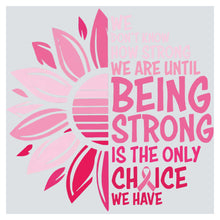 a pink sunflower with the words being strong is the only choice we have