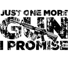 Just One More Gun I Promise T-Shirt, AR-15 Rifle Graphic Tee, Second Amendment Shirt, Unisex Firearms Apparel