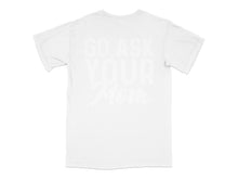 Go Ask Your Mom T-Shirt, Funny Quote Tee, Gift for Son, White Casual Shirt, Unisex Adult Clothing