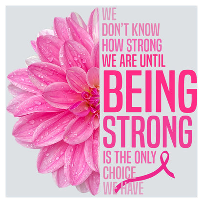 a pink flower with the words being strong on it