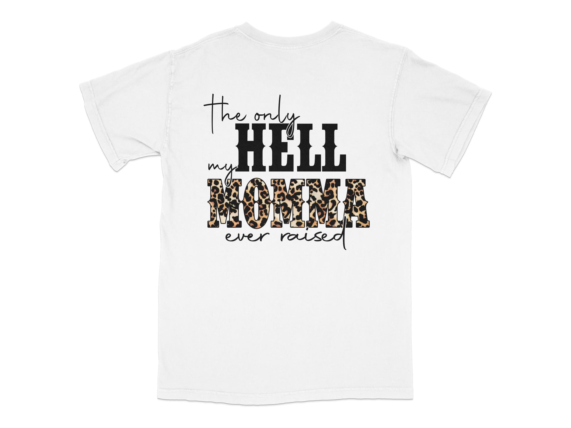The Only Hell My Momma Ever Raised Leopard Print T-Shirt, Funny Quote Tee, Graphic White Shirt for Women and Men