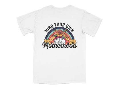Mind Your Own Motherhood T-Shirt, Floral Rainbow Graphic Tee, Mom Life Casual Shirt, Women's Fashion Top, Gift for Moms
