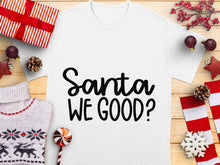 Santa We Good? Funny Christmas T-Shirt, Holiday Humor Tee, Festive Xmas Top, Unisex Winter Apparel, Gift Idea