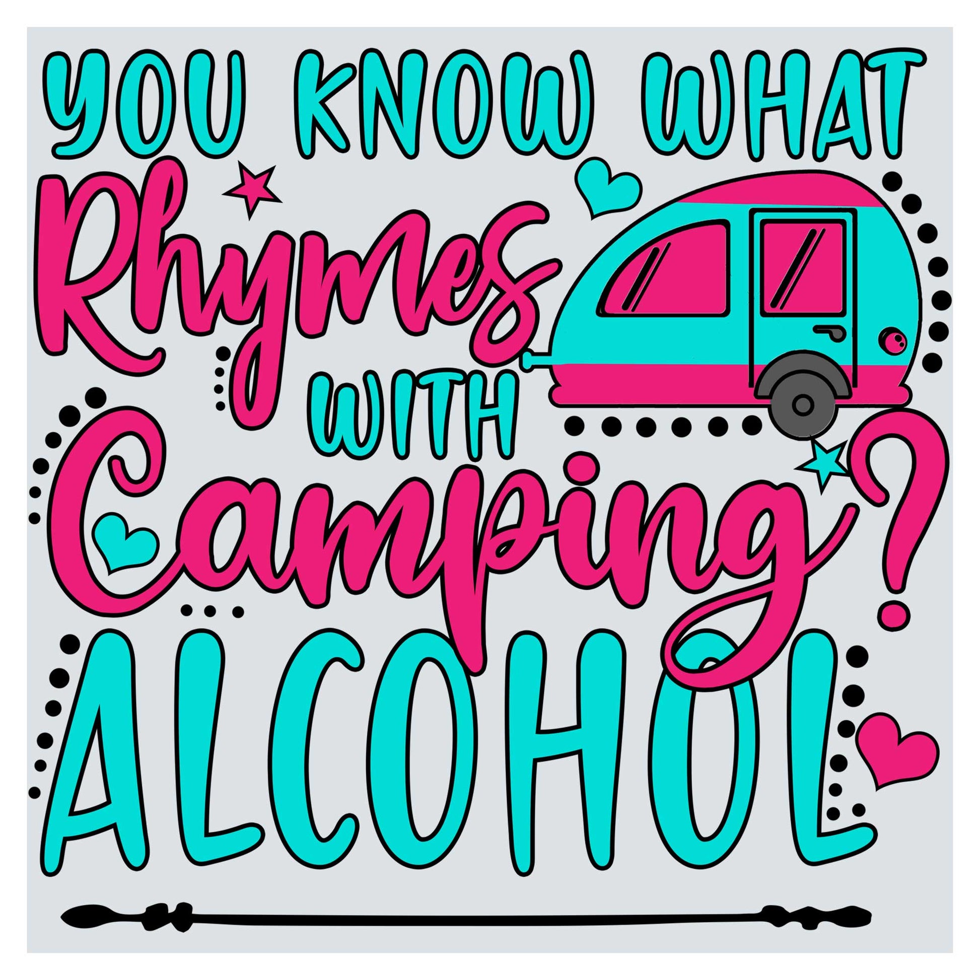 you know what rhymes with camping alcohol is