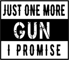 Just One More Gun I Promise Black and White Sticker, Gun Enthusiast Decal, Vinyl Sticker for Laptops and Cars, Second Amendment Support