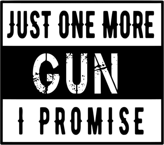 Just One More Gun I Promise Black and White Sticker, Gun Enthusiast Decal, Vinyl Sticker for Laptops and Cars, Second Amendment Support