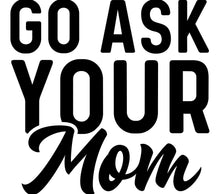 Go Ask Your Mom Black and White Wall Art, Typography Print, Modern Home Decor, Office Funny Quote Poster, Gift Idea