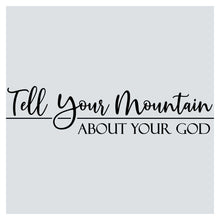 a black and white photo with the words tell your mountain about your god