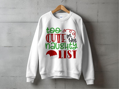 Too Cute for the Naughty List Sweatshirt, Christmas Holiday Sweater, Festive Winter Apparel, Unisex Pullover