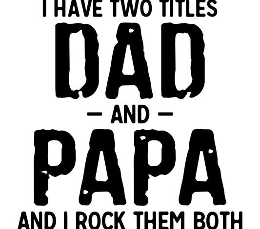 Dad and Papa T-Shirt Design, Father's Day Gift, Black and White Graphic Tee, Bold Typography Shirt