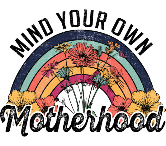 Mind Your Own Motherhood Rainbow Floral Design Vintage Style T-Shirt Graphic