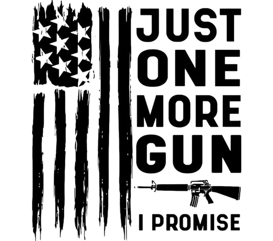 Just One More Gun I Promise T-Shirt, Distressed Flag Design, Patriotic Gun Rights Tee, 2nd Amendment Advocate Shirt