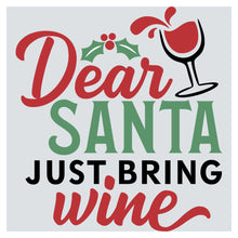 a wine glass with the words dear santa just bring wine